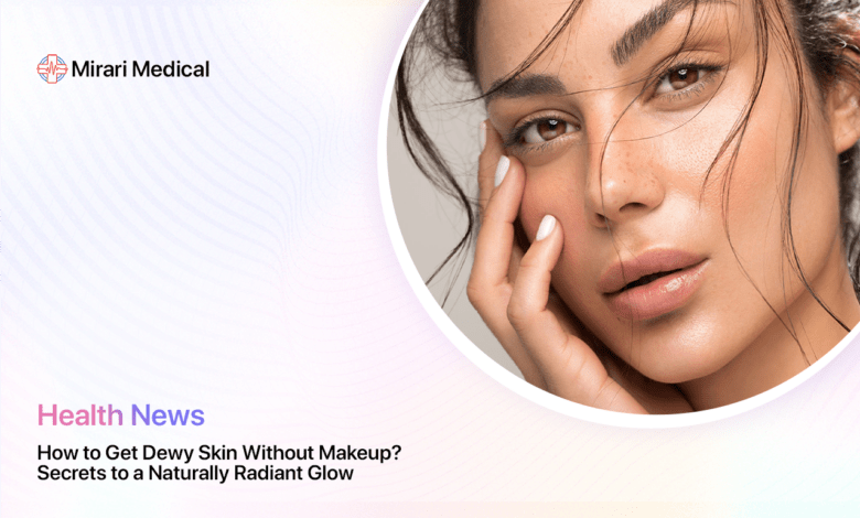 How To Get Dewy Skin Without Makeup