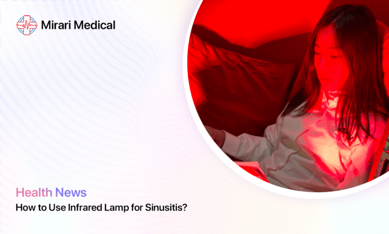 How To Use Infrared Lamp For Sinusitis