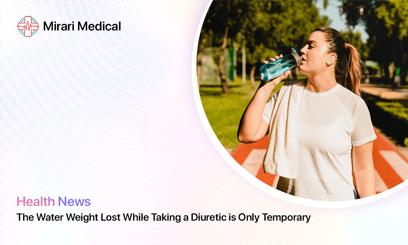 The Water Weight Lost While Taking A Diuretic Is Only Temporary